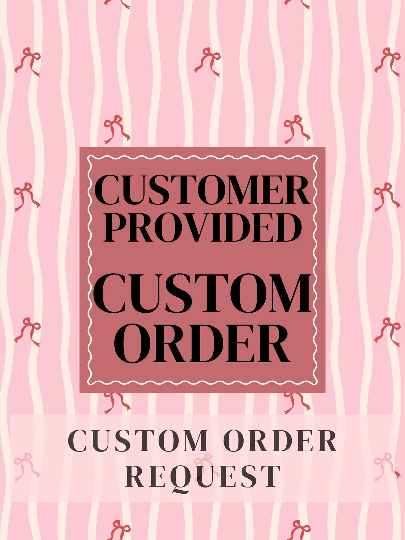 Customer Provided Custom Order Request