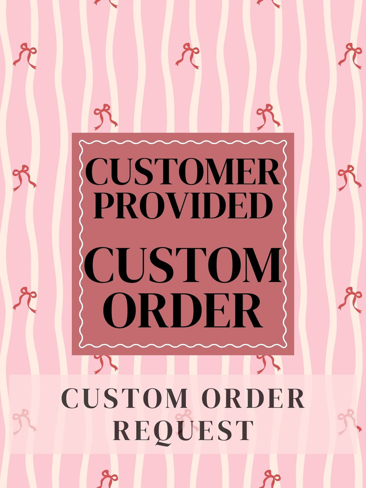 Customer Provided Custom Order Request
